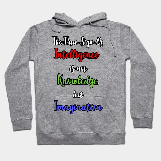 The True Sign of Intelligence is not Knowledge, but Imagination Hoodie by Paul Andrew